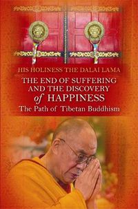 Cover image for The End of Suffering and the Discovery of Happiness: The Path of Tibetan Buddhism