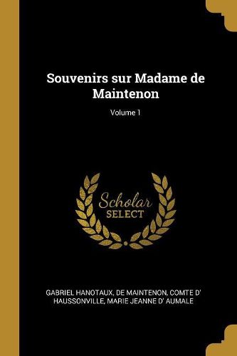 Cover image for Souvenirs sur Madame de Maintenon; Volume 1