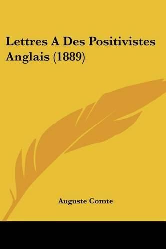 Lettres a Des Positivistes Anglais (1889)