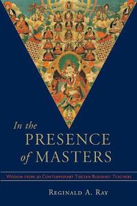 Cover image for In the Presence of Masters: Wisdom from 30 Contemporary Tibetan Buddhist Teachers