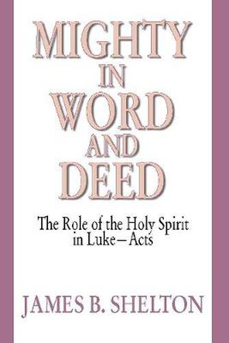 Cover image for Mighty in Word and Deed: The Role of the Holy Spirit in Luke-Acts