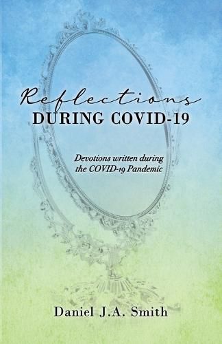 Cover image for Reflections During COVID-19: Devotions written during the COVID-19 Pandemic