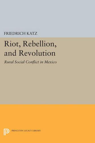 Cover image for Riot, Rebellion, and Revolution: Rural Social Conflict in Mexico