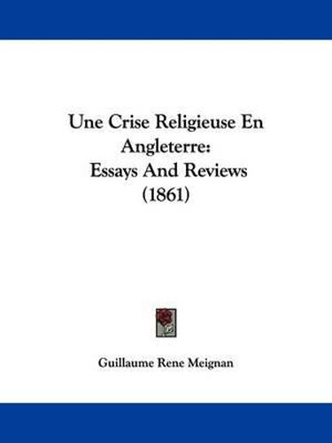 Cover image for Une Crise Religieuse En Angleterre: Essays and Reviews (1861)