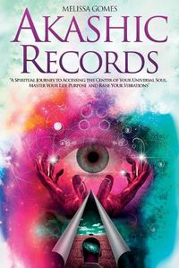 Cover image for Akashic Records: A Spiritual Journey to Accessing the Center of Your Universal Soul, Master Your Life Purpose, and Raise Your Vibrations