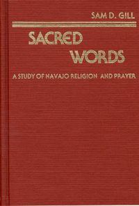 Cover image for Sacred Words: A Study of Navajo Religion and Prayer