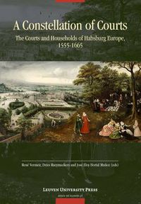 Cover image for A Constellation of Courts: The Courts and Households of Habsburg Europe, 1555-1665