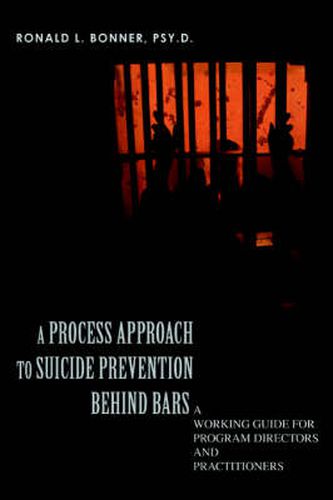 Cover image for A Process Approach to Suicide Prevention Behind Bars: A Working Guide for Program Directors and Practitioners