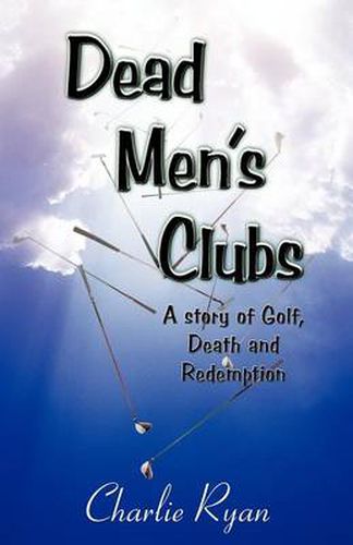 Cover image for Dead Men's Clubs: A Story of Golf, Death, and Redemption