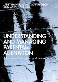 Cover image for Understanding and Managing Parental Alienation: A Guide to Assessment and Intervention