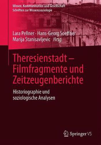 Cover image for Theresienstadt - Filmfragmente und Zeitzeugenberichte: Historiographie und soziologische Analysen
