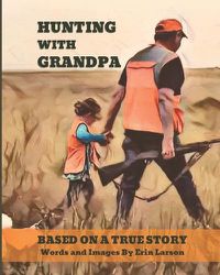 Cover image for Hunting with Grandpa: Based on a True Story