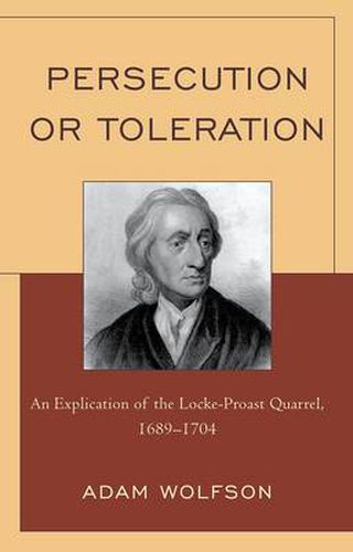 Cover image for Persecution or Toleration: An Explication of the Locke-Proast Quarrel, 1689-1704