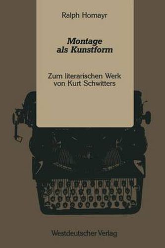 Montage als Kunstform: Zum literarischen Werk von Kurt Schwitters