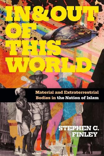 Cover image for In and Out of This World: Material and Extraterrestrial Bodies in the Nation of Islam