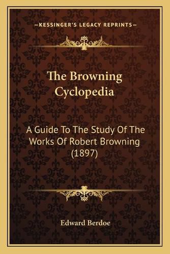 The Browning Cyclopedia: A Guide to the Study of the Works of Robert Browning (1897)