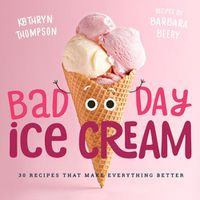 Cover image for Bad Day Ice Cream: 50 Recipes That Make Everything Better