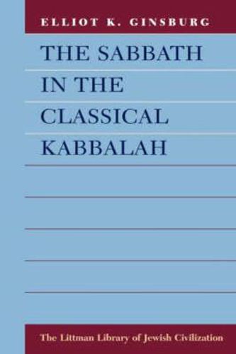 Cover image for The Sabbath in the Classical Kabbalah