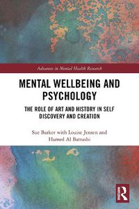 Cover image for Mental Wellbeing and Psychology: The Role of Art and History in Self Discovery and Creation