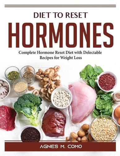 Cover image for Diet to Reset Hormones: Complete Hormone Reset Diet with Delectable Recipes for Weight Loss