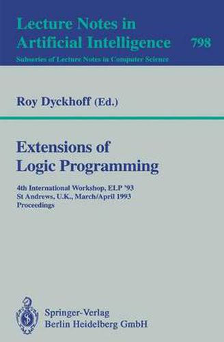Cover image for Extensions of Logic Programming: 4th International Workshop, ELP '93, St Andrews, U.K., March 29 - April 1, 1993. Proceedings