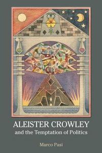 Cover image for Aleister Crowley and the Temptation of Politics