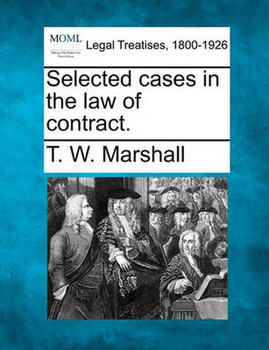 Selected Cases in the Law of Contract.