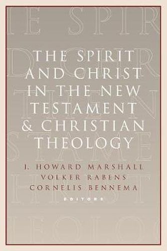 The Spirit and Christ in the New Testament and Christian Theology: Essays in Honor of Max Turner