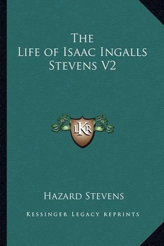 Cover image for The Life of Isaac Ingalls Stevens V2
