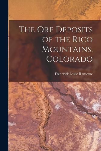 Cover image for The ore Deposits of the Rico Mountains, Colorado