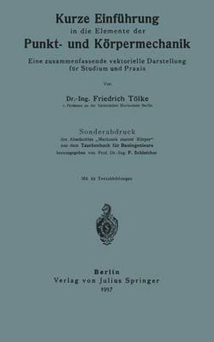 Kurze Einfuhrung in Die Elemente Der Punkt- Und Koerpermechanik: Eine Zusammenfassende Vektorielle Darstellung Fur Studium Und Praxis