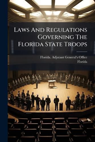 Cover image for Laws And Regulations Governing The Florida State Troops