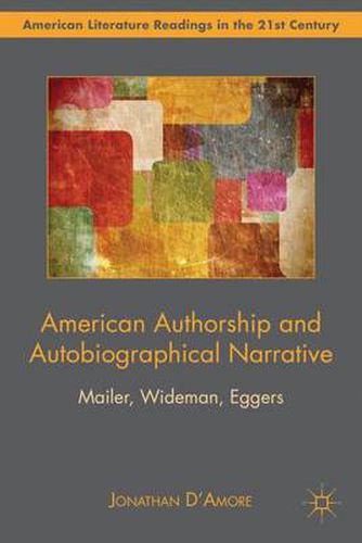 American Authorship and Autobiographical Narrative: Mailer, Wideman, Eggers