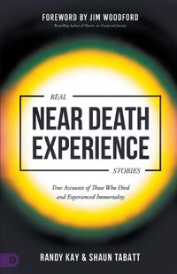 Cover image for Real Near Death Experience Stories: True Accounts of Those Who Died and Experienced Immortality
