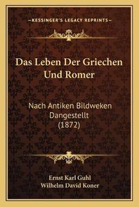 Cover image for Das Leben Der Griechen Und Romer: Nach Antiken Bildweken Dangestellt (1872)