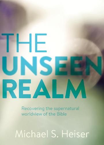 Cover image for The Unseen Realm: Recovering the Supernatural Worldview of the Bible