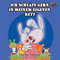 Cover image for Ich Schlafe Gern in Meinem Eigenen Bett: I Love to Sleep in My Own Bed (German Edition)