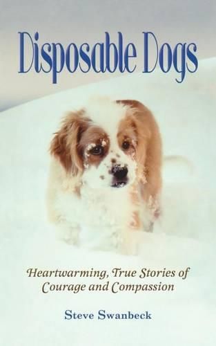 Cover image for Disposable Dogs: Heartwarming, True Stories of Courage and Compassion