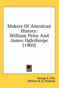 Cover image for Makers of American History: William Penn and James Oglethorpe (1905)