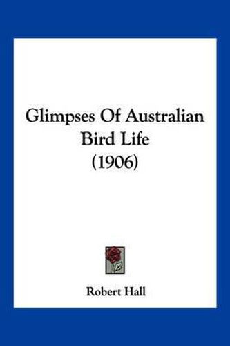 Cover image for Glimpses of Australian Bird Life (1906)