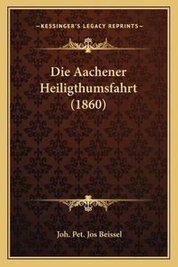 Cover image for Die Aachener Heiligthumsfahrt (1860)