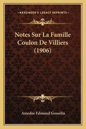 Notes Sur La Famille Coulon de Villiers (1906)