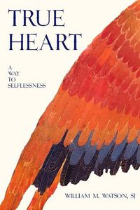 Cover image for True Heart: A Way to Selflessness