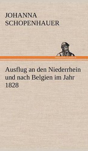 Ausflug an Den Niederrhein Und Nach Belgien Im Jahr 1828