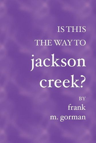 Cover image for Is This the Way to Jackson Creek?