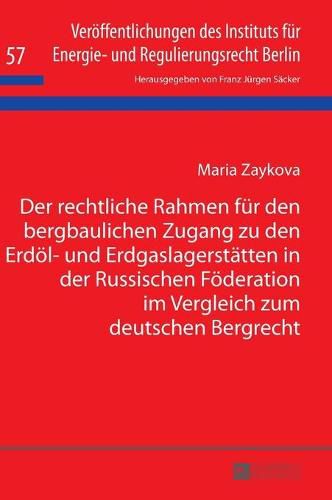 Cover image for Der Rechtliche Rahmen Fuer Den Bergbaulichen Zugang Zu Den Erdoel- Und Erdgaslagerstaetten in Der Russischen Foederation Im Vergleich Zum Deutschen Bergrecht