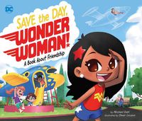 Cover image for Save the Day, Wonder Woman!: A Book about Friendship