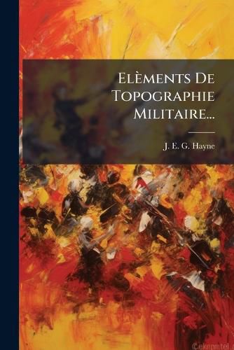 Cover image for Elements De Topographie Militaire...
