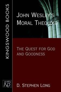 Cover image for John Wesley's Moral Theology: The Quest for God and Goodness
