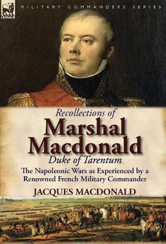 Cover image for Recollections of Marshal MacDonald, Duke of Tarentum: The Napoleonic Wars as Experienced by a Renowned French Military Commander